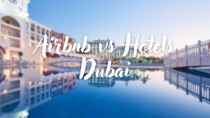 Airbnb vs hotels in dubai